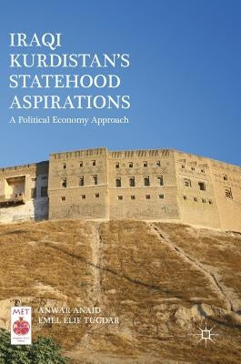 Iraqi Kurdistan's Statehood Aspirations: A Political Economy Approach by Anaid, Anwar