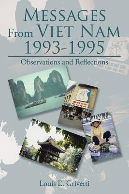 Messages From Viet Nam 1993-1995: Observations and Reflections by Grivetti, Louis E.