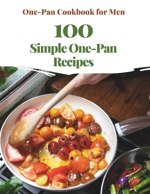 One-Pan Cookbook for Men: 100 Simple One-Pan Recipes by Jacob, Madeleine