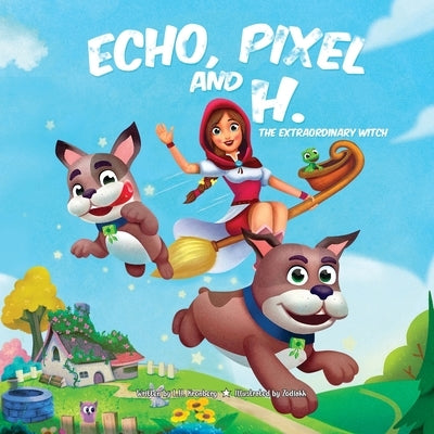 Echo, Pixel and H, the Extraordinary Witch by Kronberg, L. H.