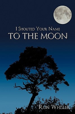 I Shouted Your Name To The Moon by Whisler, Ron