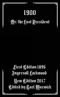 1900: Or; The Last President by Warwick, Tarl