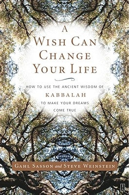 A Wish Can Change Your Life: How to Use the Ancient Wisdom of Kabbalah to Make Your Dreams Come True by Sasson, Gahl Eden
