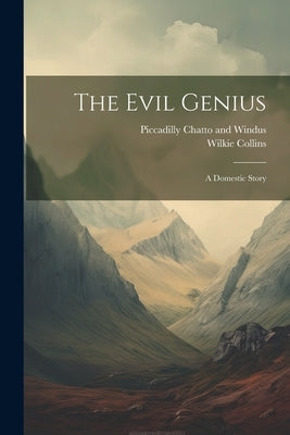 The Evil Genius: A Domestic Story by Collins, Wilkie