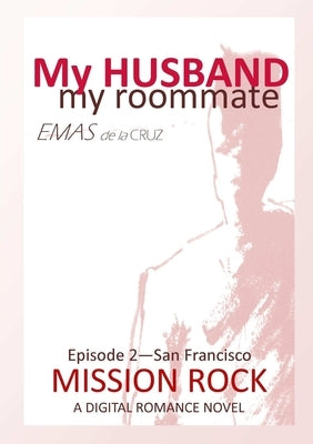 My Husband, My Roommate EPISODE 2 MISSION ROCK SF by De La Cruz, Emas