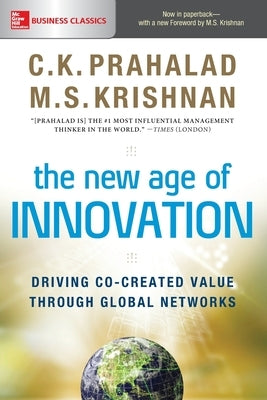 The New Age of Innovation: Driving Co-created Value Through Global Networks by Prahalad, C. K.