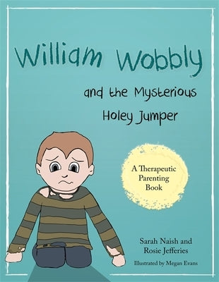 William Wobbly and the Mysterious Holey Jumper: A Story about Fear and Coping by Naish, Sarah