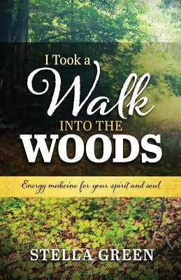 I Took a Walk into the Woods by Green, Stella
