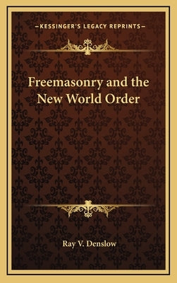 Freemasonry and the New World Order by Denslow, Ray V.
