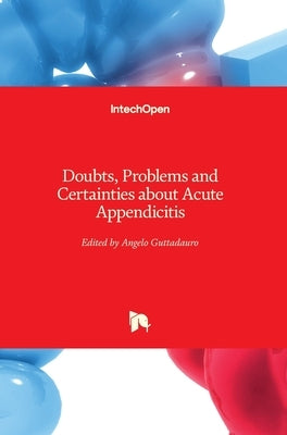 Doubts, Problems and Certainties about Acute Appendicitis by Guttadauro, Angelo