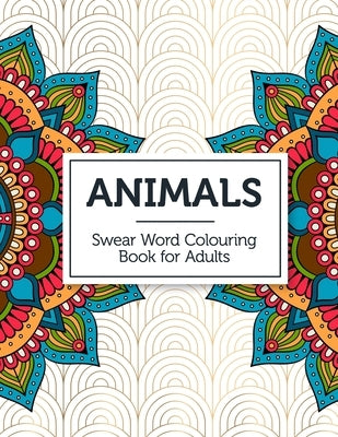 Animals: Swear Word Colouring Book for Adults by Coloring Books, Curse Word