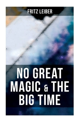 No Great Magic & The Big Time by Leiber, Fritz
