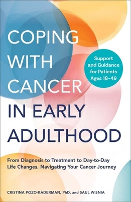 Coping with Cancer in Early Adulthood: From Diagnosis to Treatment to Day-To-Day Life Changes, Navigating Your Cancer Journey by Pozo-Kaderman, Cristina