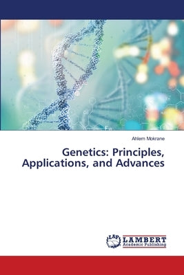 Genetics: Principles, Applications, and Advances by Mokrane, Ahlem