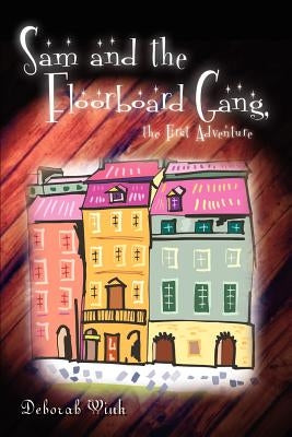 Sam and the Floorboard Gang, the First Adventure by Wink, Deborah