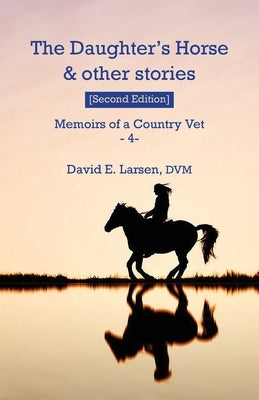 The Daughter's Horse & other stories by Larsen, DVM David E.