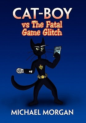 Cat-Boy Vs the Fatal Game Glitch by Morgan, Michael