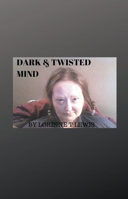 Dark & Twisted Mind by Lewis, Lorinne T.