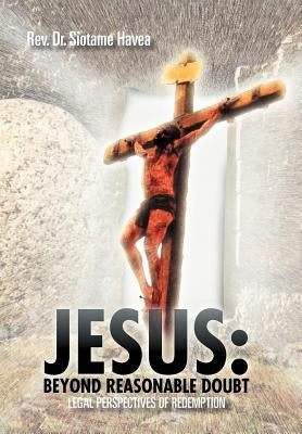 Jesus: Beyond Reasonable Doubt: Legal Perspectives of Redemption by Havea, Siotame
