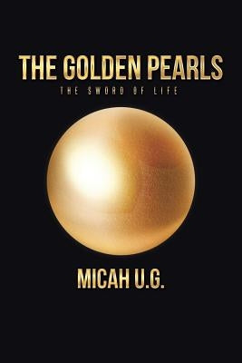 The Golden Pearls: The Sword of Life by G, Micah U.