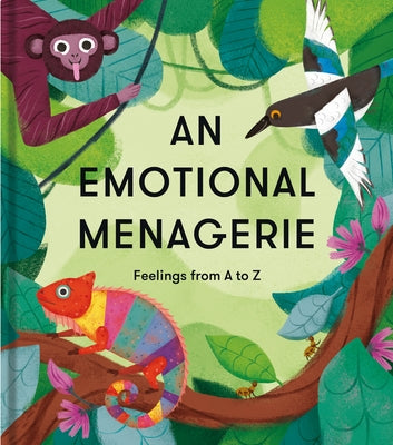 An Emotional Menagerie: An A to Z of Poems about Feelings by The School of Life