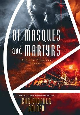 Of Masques and Martyrs: A Peter Octavian Novel by Golden, Christopher