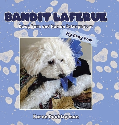 Bandit Laferue: Dawg Bark and Human Interpreter by Dochterman, Karen