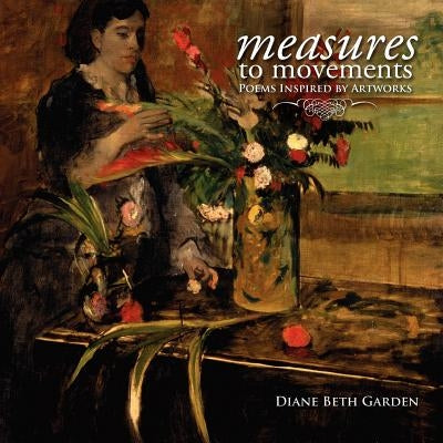 Measures to Movements: Poems Inspired by Artworks by Garden, Diane Beth