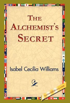 The Alchemist's Secret by Williams, Isabel Cecilia