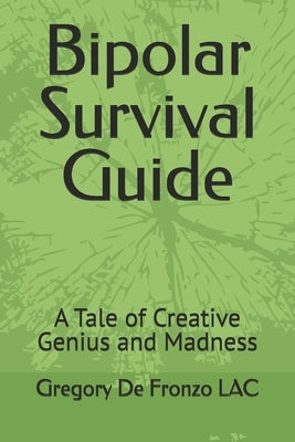 Bipolar Survival Guide: A Tale of Creative Genius and Madness by de Fronzo, Gregory Prisco