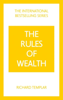 The Rules of Wealth: A Personal Code for Prosperity and Plenty by Templar, Richard