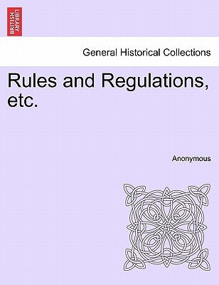 Rules and Regulations, Etc. by Anonymous