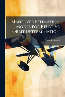 Maneuver Estimation Model for Relative Orbit Determination by Storch, Tara R.