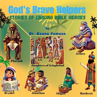 God's Brave Helpers: Stories of Unsung Bible Heroes by Fomuso, Esona