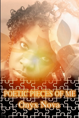POETIC PIECES OF ME (An Imperfect Perfection) by Nova, Onyx