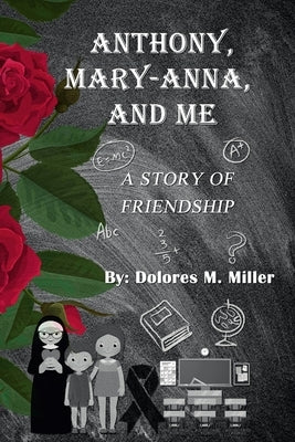 Anthony, Mary-Anna, and Me by Miller, Dolores M.