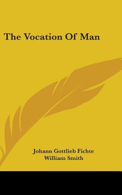The Vocation Of Man by Fichte, Johann Gottlieb