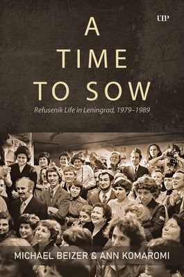 A Time to Sow: Refusenik Life in Leningrad, 1979-1989 by Beizer, Michael