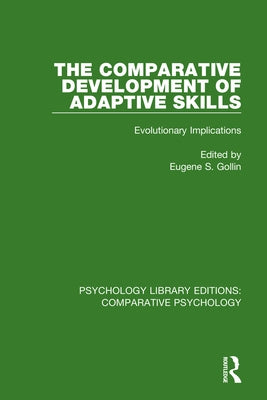 The Comparative Development of Adaptive Skills: Evolutionary Implications by Gollin, Eugene S.