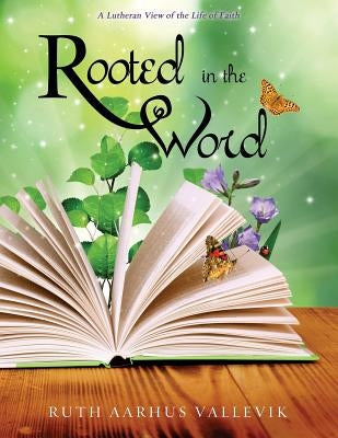 Rooted in the Word by Vallevik, Ruth Aarhus