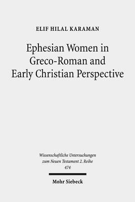 Ephesian Women in Greco-Roman and Early Christian Perspective by Karaman, Elif Hilal