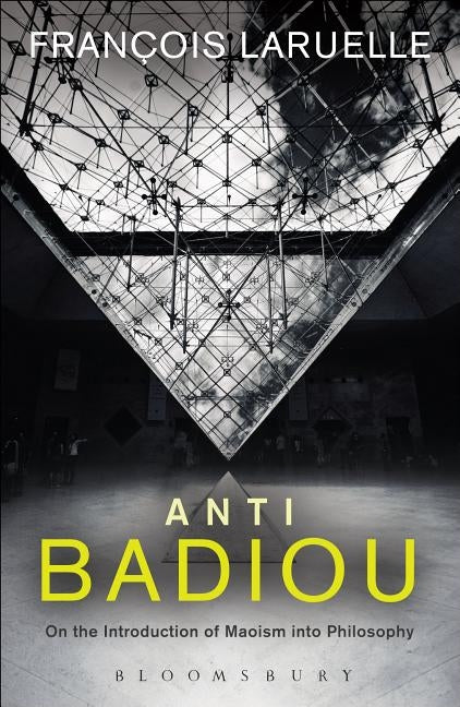 Anti-Badiou: The Introduction of Maoism Into Philosophy by Laruelle, Francois