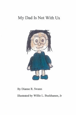 My Dad Is Not With US by Buckhanon, Illustrated Willie, Jr.