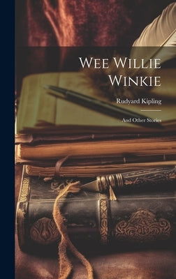Wee Willie Winkie: And Other Stories by Kipling, Rudyard