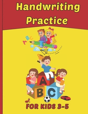 Handwriting Practice For Kids 3 -5: Preschool Writing Practice by Yadav, Richa