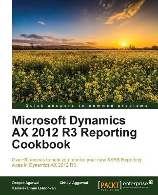Microsoft Dynamics AX 2012 R3 Reporting Cookbook by Agarwal, Deepak