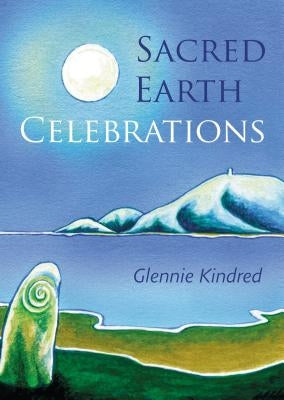 Sacred Earth Celebrations, 2nd Edition by Kindred, Glennie