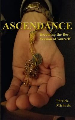 Ascendance: Becoming the Best Version of Yourself by Michaels, Patrick