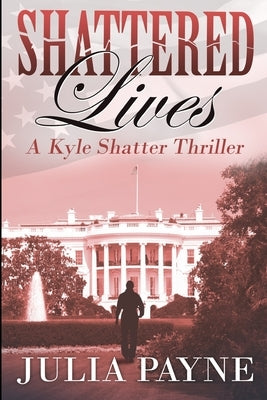 Shattered Lives: (A Kyle Shatter Thriller Book 2) by Payne, Julia