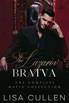 The Lazarov Bratva: The Complete Mafia Romance Collection by Cullen, Lisa